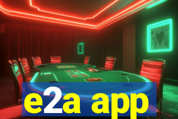 e2a app